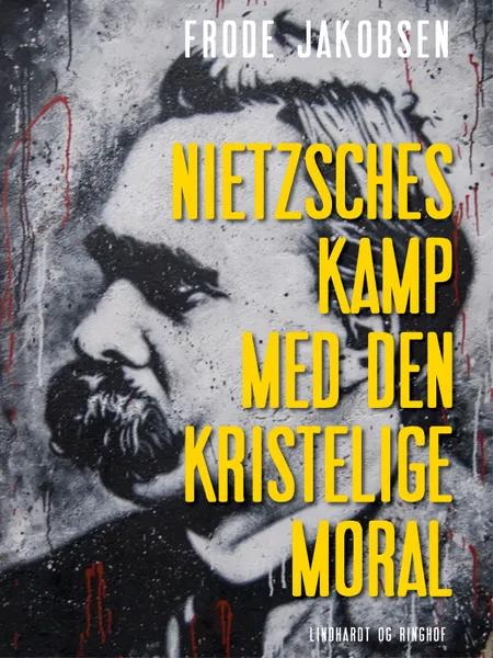 Nietzsches kamp med den kristelige moral af Frode Jakobsen