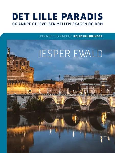 Det lille paradis og andre oplevelser mellem Skagen og Rom af Jesper Ewald