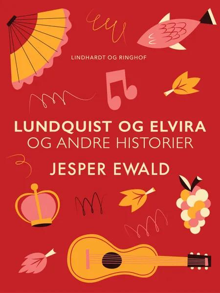 Lundquist og Elvira og andre historier af Jesper Ewald