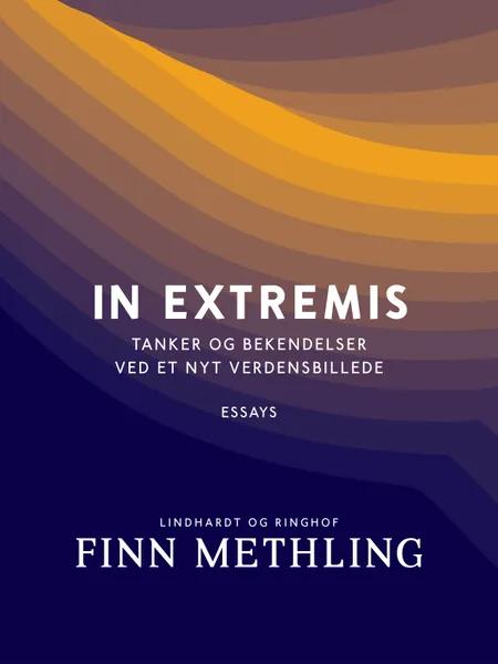 In extremis. Tanker og bekendelser ved et nyt verdensbillede af Finn Methling