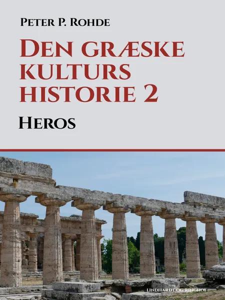 Den græske kulturs historie 2: Heros af Peter P. Rohde