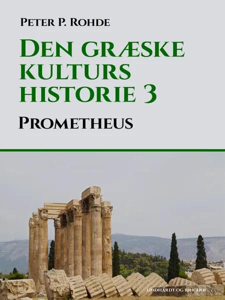 Den græske kulturs historie 3: Prometheus af Peter P. Rohde