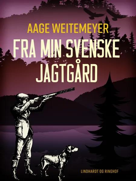 Fra min svenske jagtgård af Aage Weitemeyer