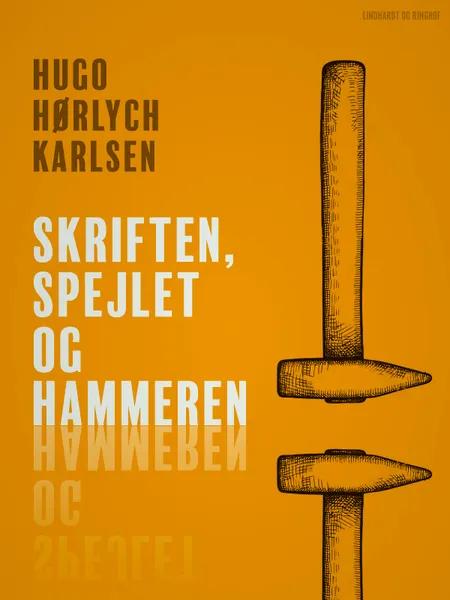 Skriften, spejlet og hammeren af Hugo Hørlych Karlsen
