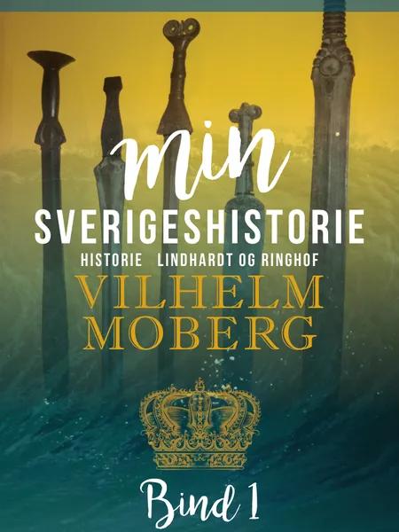 Min Sverigeshistorie bind 1 af Vilhelm Moberg