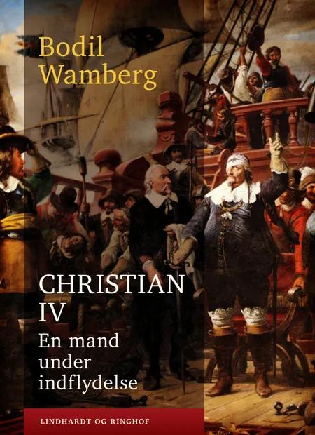 Christian IV - en mand under indflydelse af Bodil Wamberg