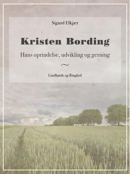 Kristen Bording: Hans oprindelse, udvikling og gerning af Sigurd Elkjær