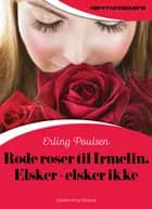 Røde roser til Irmelin. Elsker - elsker ikke