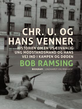 Chr. U. og hans venner. Historien om en usædvanlig ung modstandsmand og hans vej ind i kampen og døden af Bob Ramsing