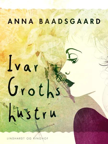 Ivar Groths hustru af Anna Baadsgaard