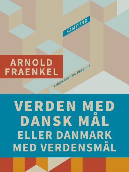 Verden med dansk mål eller Danmark med verdensmål af Arnold Fraenkel
