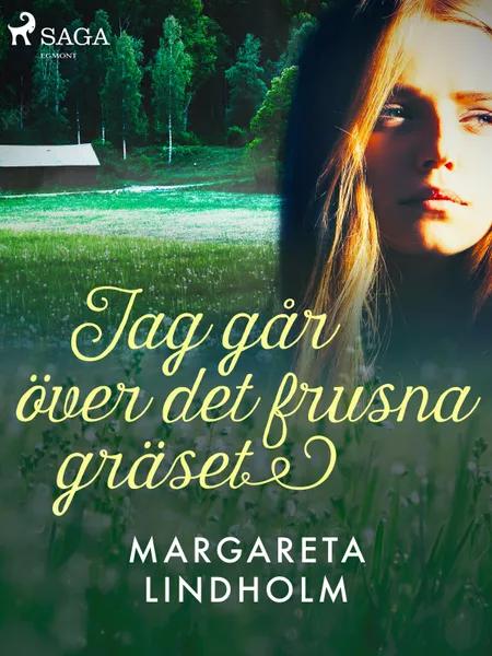 Jag går över det frusna gräset af Margareta Lindholm