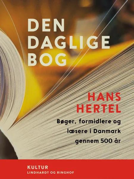 Den daglige bog. Bøger, formidlere og læsere i Danmark gennem 500 år af Hans Hertel