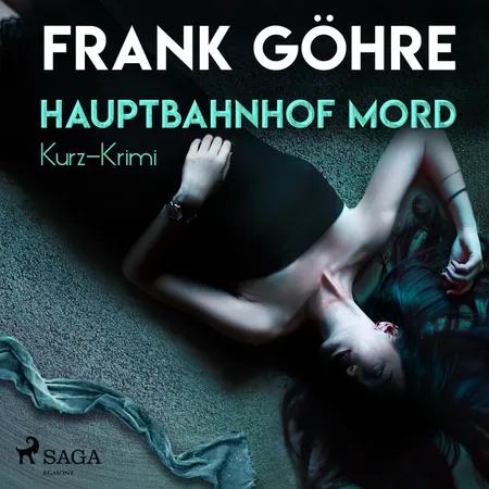 Hauptbahnhof Mord - Kurz-Krimi af Frank Göhre