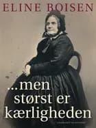 ...men størst er kærligheden