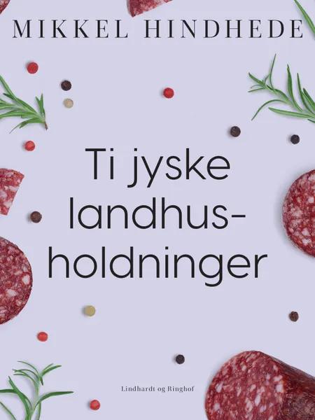 Ti jyske landhusholdninger af Mikkel Hindhede