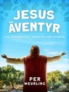 Jesus äventyr : Nya Testamentet berättat för ungdom