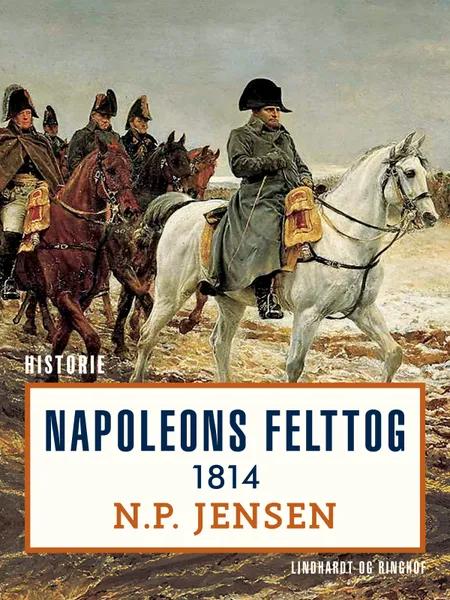 Napoleons felttog 1814 af N. P. Jensen