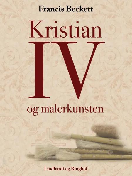 Kristian IV og malerkunsten af Francis Beckett