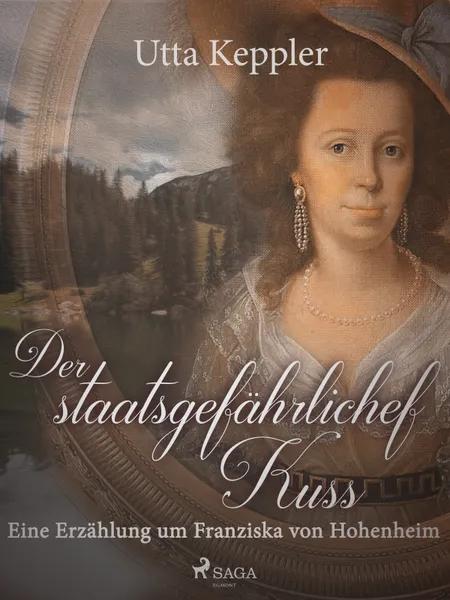 Der staatsgefährliche Kuss. Eine Erzählung um Franziska von Hohenheim. af Utta Keppler