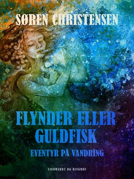 Flynder eller guldfisk: eventyr på vandring af Søren Christensen