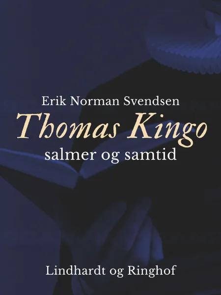 Thomas Kingo - salmer og samtid af Erik Norman Svendsen