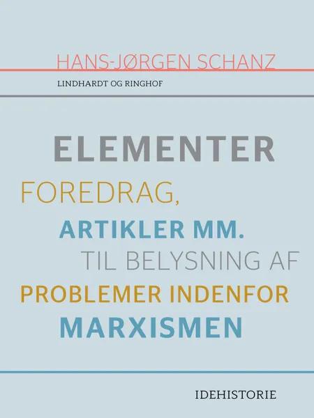 Elementer. Foredrag, artikler mm. til belysning af problemer indenfor marxismen af Hans-Jørgen Schanz
