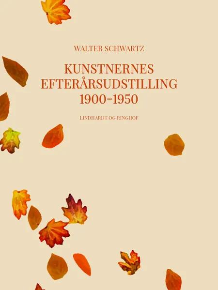 Kunstnernes efterårsudstilling 1900-1950 af Walter Schwartz