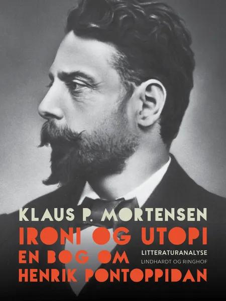 Ironi og utopi. En bog om Henrik Pontoppidan af Klaus P. Mortensen