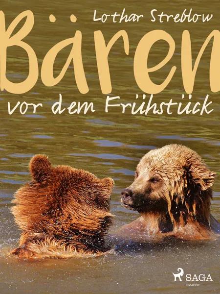 Bären vor dem Frühstück - Erzählungen af Lothar Streblow