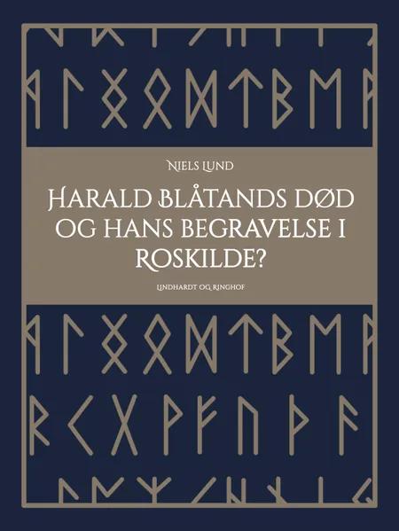 Harald Blåtands død og hans begravelse i Roskilde? af Niels Lund
