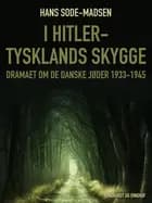 I Hitler-Tysklands skygge. Dramaet om de danske jøder 1933-1945