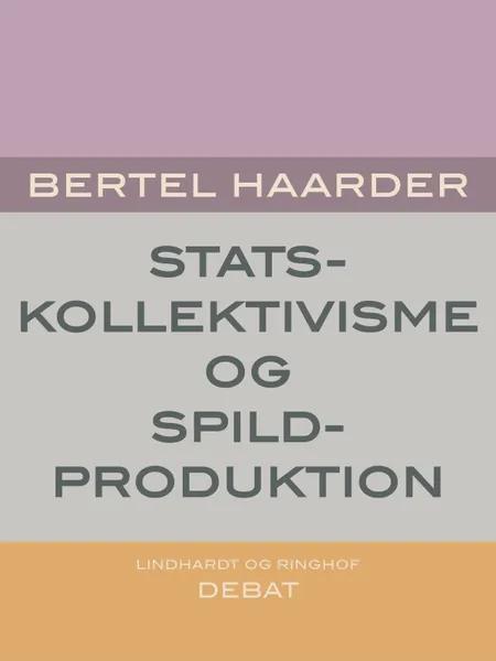 Statskollektivisme og spildproduktion af Bertel Haarder