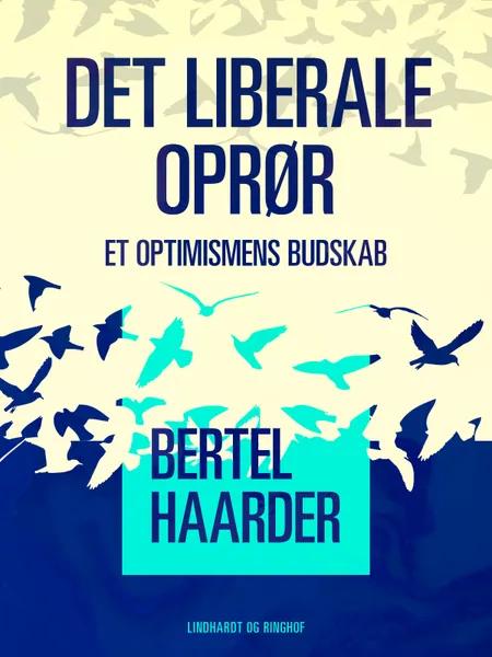 Det liberale oprør. Et optimismens budskab af Bertel Haarder