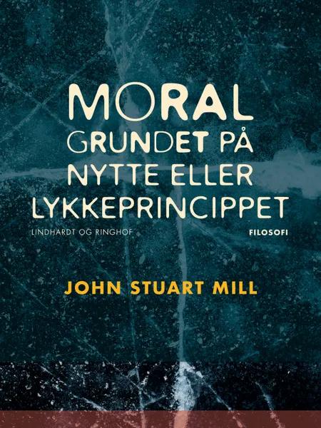 Moral grundet på nytte- eller lykkeprincippet af John Stuart Mill