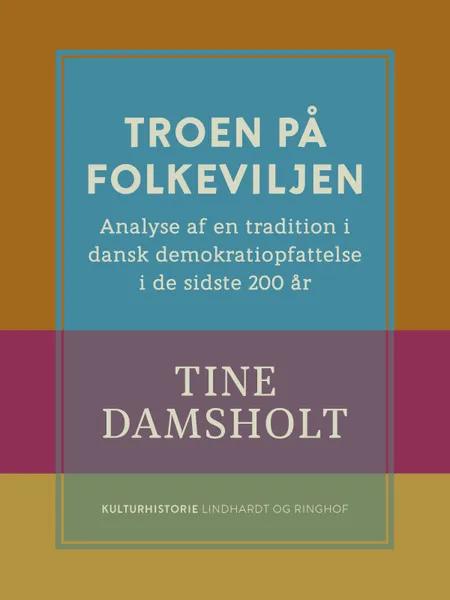 Troen på folkeviljen. Analyse af en tradition i dansk demokratiopfattelse i de sidste 200 år af Tine Damsholt