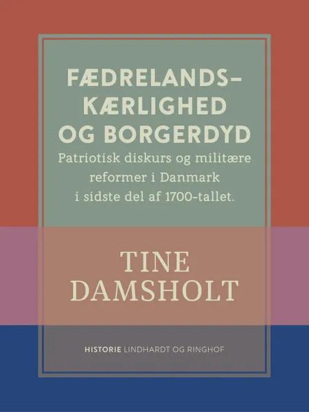 Fædrelandskærlighed og borgerdyd. Patriotisk diskurs og militære reformer i Danmark i sidste del af 1700-tallet af Tine Damsholt