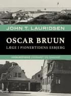 Oscar Bruun. Læge i pionertidens Esbjerg