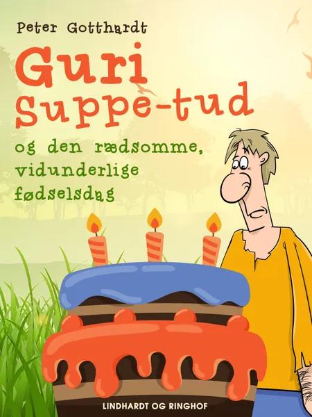 Guri Suppe-tud og den rædsomme, vidunderlige fødselsdag af Peter Gotthardt