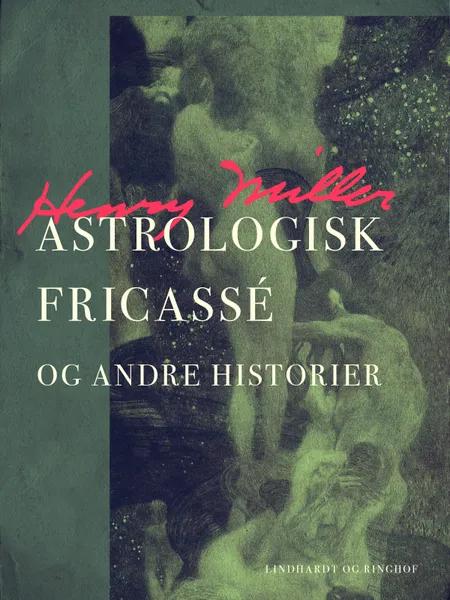 Astrologisk fricassé og andre historier af Henry Miller
