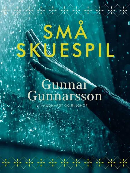 Små skuespil af Gunnar Gunnarsson