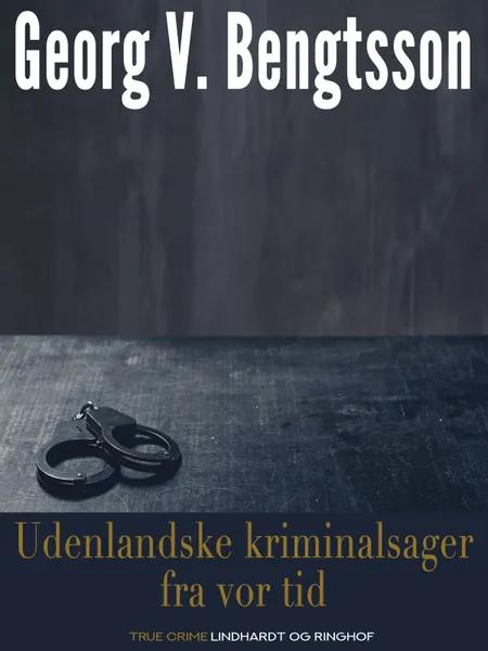 Udenlandske kriminalsager fra vor tid af Georg V. Bengtsson