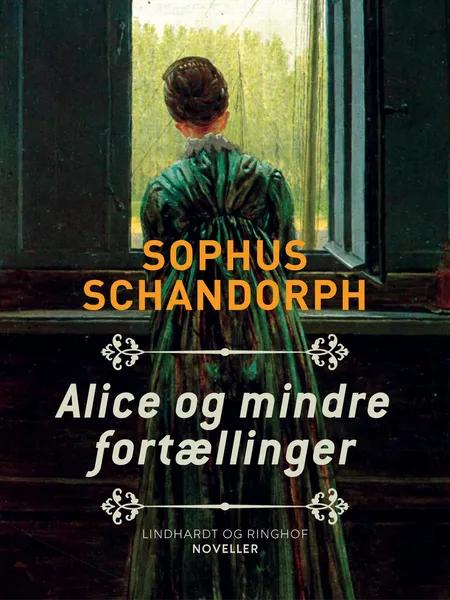 Alice og mindre fortællinger af Sophus Schandorph