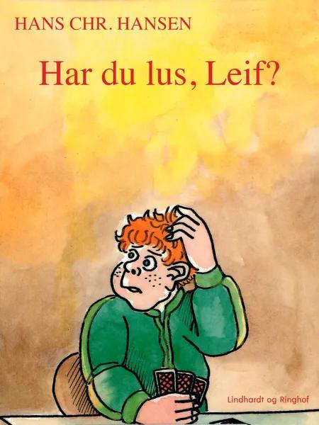 Har du lus, Leif? af Hans Christian Hansen