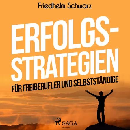 Erfolgsstrategien für Freiberufler und Selbstständige af Friedhelm Schwarz