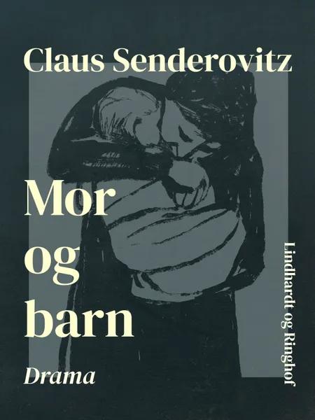 Mor og barn. Drama af Claus Senderovitz