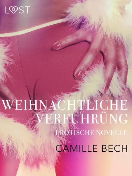Weihnachtliche Verführung: Erotische Novelle af Camille Bech