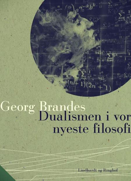 Dualismen i vor nyeste filosofi af Georg Brandes