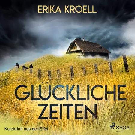 Glückliche Zeiten - Kurzkrimi aus der Eifel af Erika Kroell