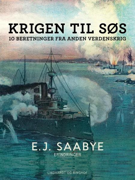 Krigen til søs. 10 beretninger fra Anden Verdenskrig af E. J. Saabye
